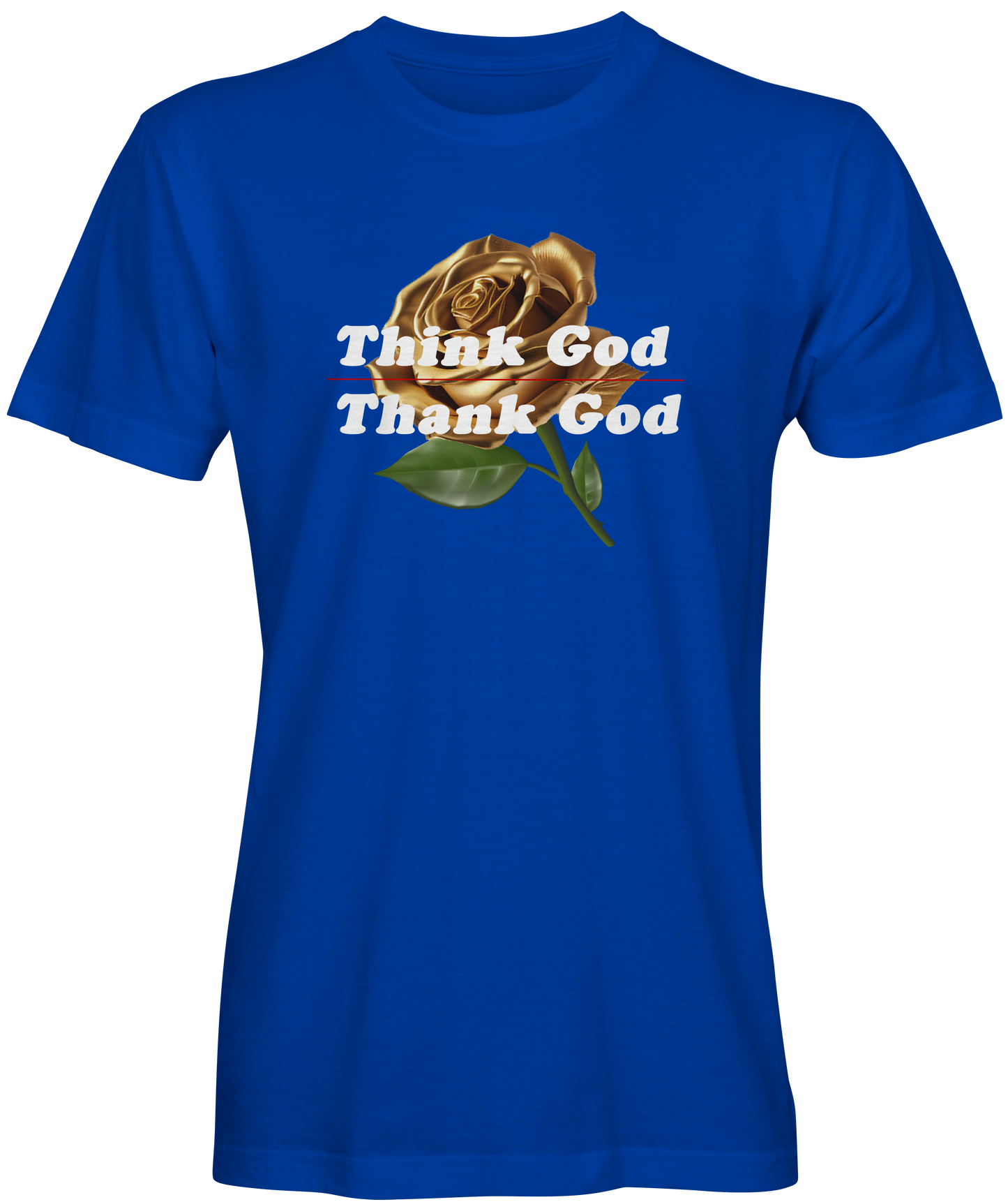 Gold Rose Think God, Thank God Unisex T-shirts